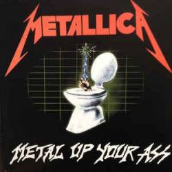 Metallica : Metal Up Your Ass (bootleg)